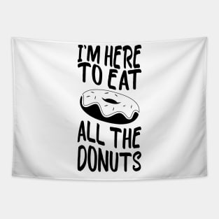 i'm here to eat all the donuts Funny Donut Lover Tapestry