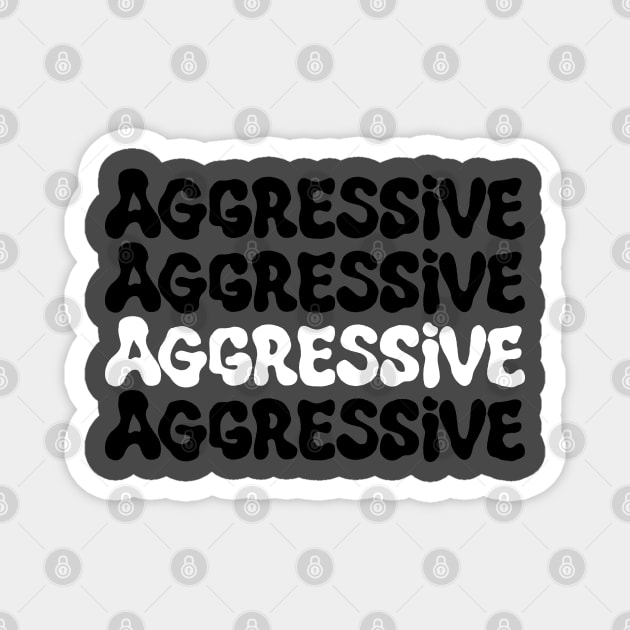 Aggressive Magnet by Soupy Beans