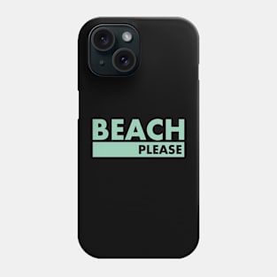 Beach Please Phone Case