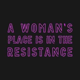 A woman's place is in the resistance - Feminist Design (pink) T-Shirt