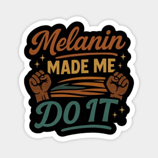 Melanin Made Me Do It Magnet