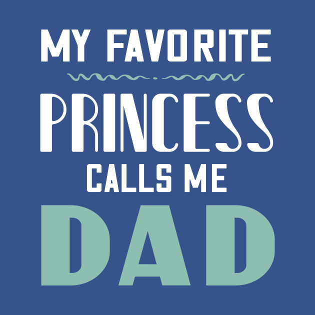 My favorite princess calls me dad by Parrot Designs