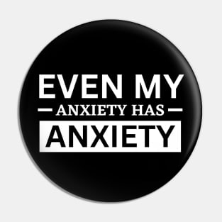 Even My Anxiety Has Anxiety Pin