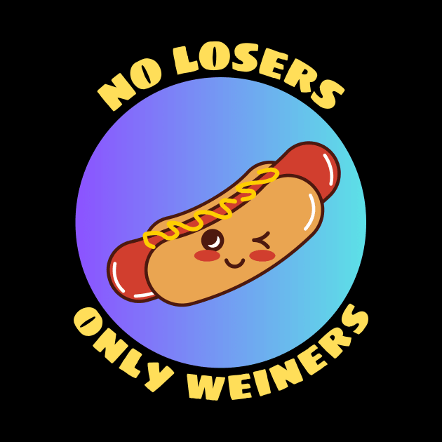 No Losers Only Wieners | Cute Hot Dog Pun by Allthingspunny