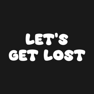 Let's Get Lost T-Shirt