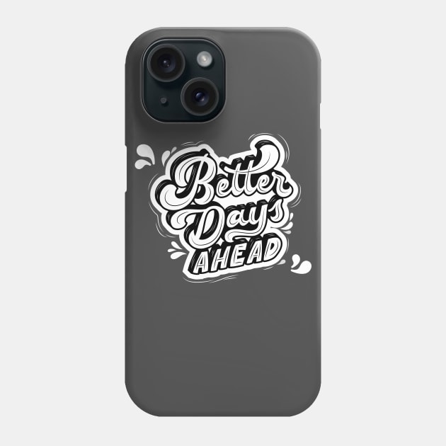 Better Days Ahead Phone Case by Tip Top Tee's