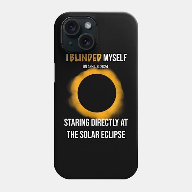 I Blinded Myself Staring Directly At The Solar Eclipse 1 Phone Case by rattraptees