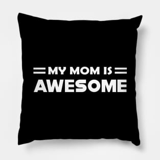 My mom is awesome Pillow