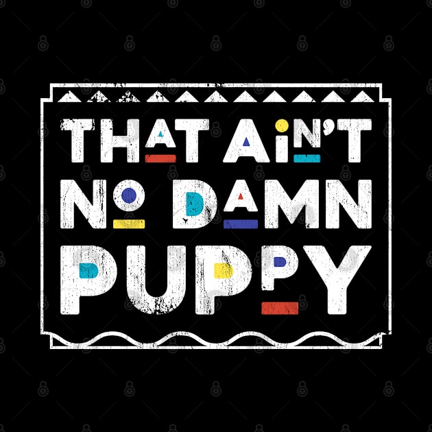 That Ain't No Damn Puppy Martin TV Show by TheMerchHaven