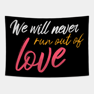 We Will Never Run Out Of Love Tapestry