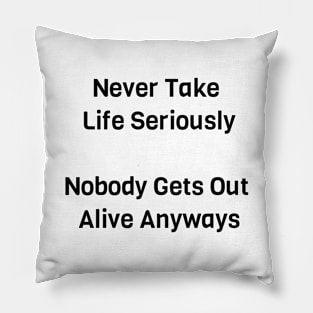 Never Take Life Seriously Pillow