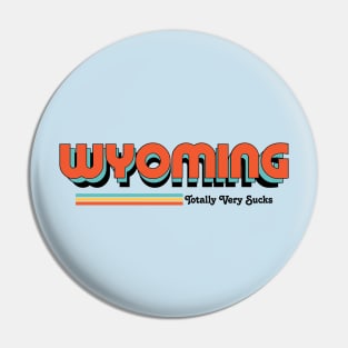 Wyoming - Totally Very Sucks Pin