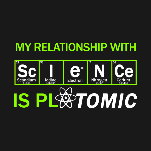 my relationship with science is atomic funny chemicals elements joke by Context