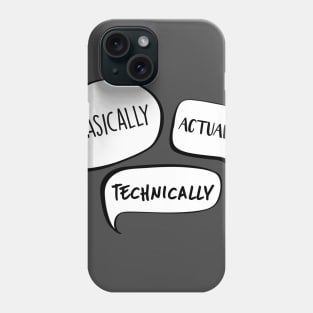 Basically...actually...techincally Phone Case