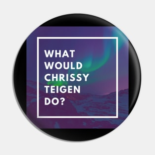 What Would Chrissy Teigen Do? Pin
