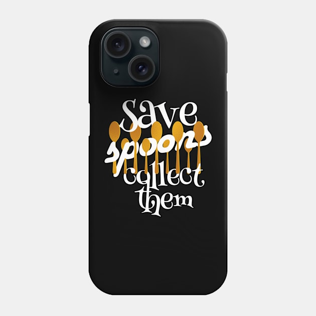 Save Spoons Collect Them Spoon Collector print Phone Case by merchlovers