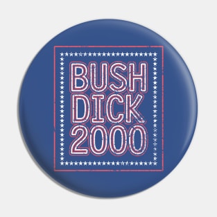 Bush Dick 2000 | 2000 Election Funny Distressed Design Pin