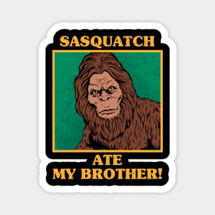 Sasquatch Ate My Brother Magnet