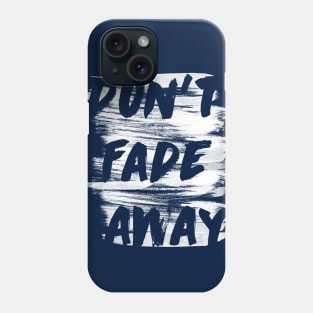 don't fade away Phone Case