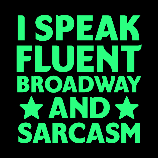 I speak fluent broadway and sarcasm by colorsplash