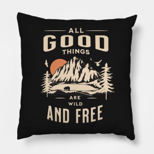 All good things are wild and free adventure Pillow