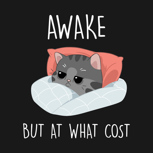 Awake but at what cost Funny Cat Gift by worshiptee