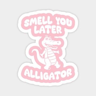 Smell You Later Alligator Magnet