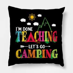 I'm Done Teaching Let's Go Camping Funny Camper Teacher Pillow