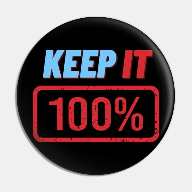 Keep It 100% Pin by Load Art