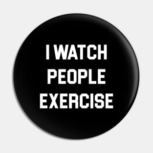 I Watch People Exercise Pin