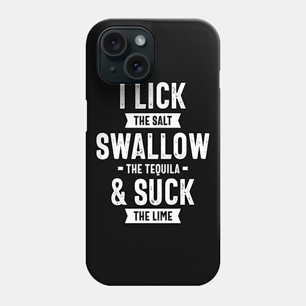 I Lick The Salt Swallow The Tequila Suck The Lime Phone Case by cidolopez