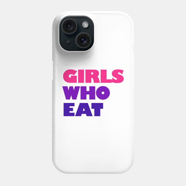 Girls Who Eat - Vibrant Phone Case by not-lost-wanderer