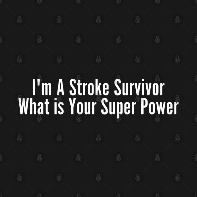 I'm A Stroke Survivor by HobbyAndArt