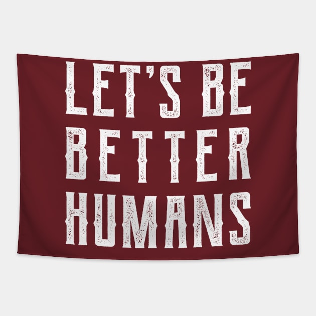 Let's be better humans v2 Tapestry by Emma