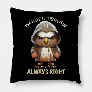 Eagle Bird I'm Not Stubborn My Way Is Just Always Right Cute Adorable Funny Quote Pillow