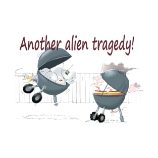 Another alien tragedy! T-Shirt