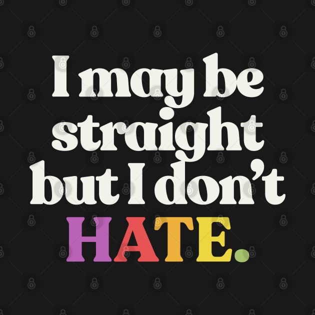 I May Be Straight But I Don't Hate - LGBTQ Support Design by DankFutura