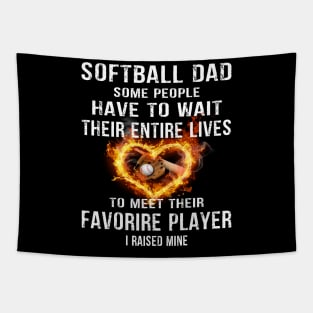 Softball Dad Some People Have to Wait Their entire lives to meet their favorire Player I Raised Mine Gift for Dads and Moms Tapestry