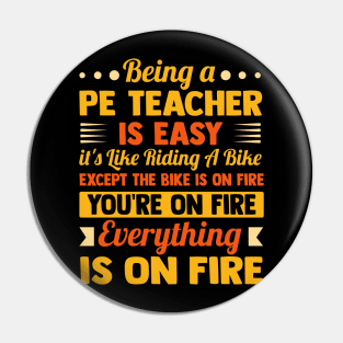 Being A PE Teacher Is Easy It's Like Riding A Bike Except The Bike Is On Fire you're on fire everything is on fire Pin