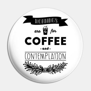 Mornings are for coffee and contemplation Pin