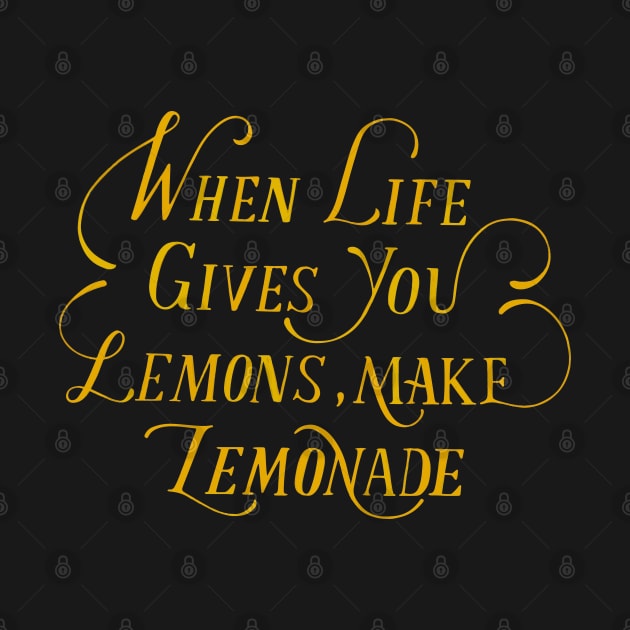 When Life Gives You Lemons, Make Lemonade by Mako Design 