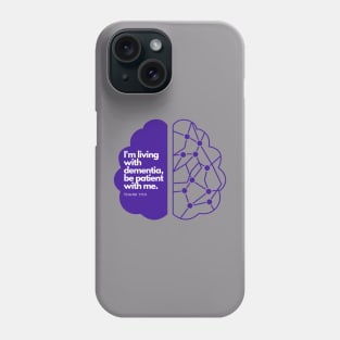 I'M LIVING WITH DEMENTIA Phone Case