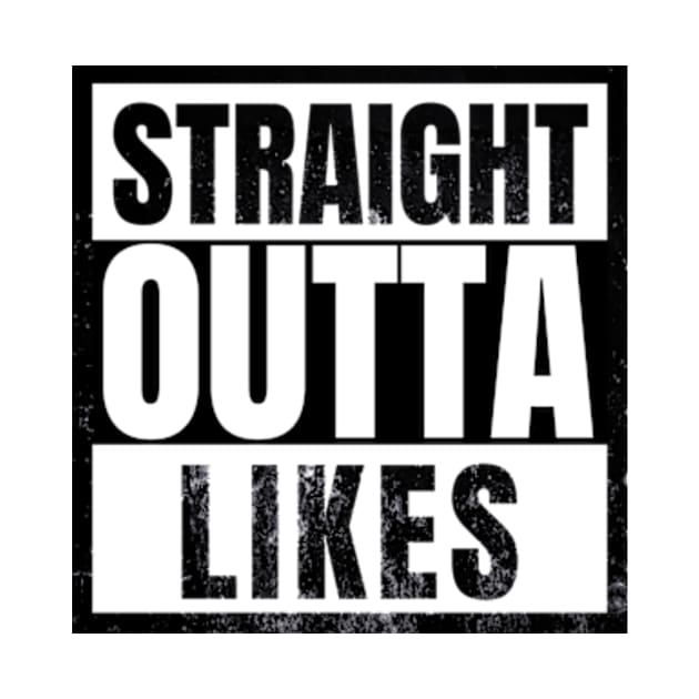 Straight outta Likes Funny Sarcastic by sarcasmandadulting