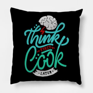 Think first Cook later Pillow