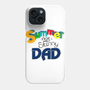 Summer not skinny Dad, Funny Dad Gift Phone Case