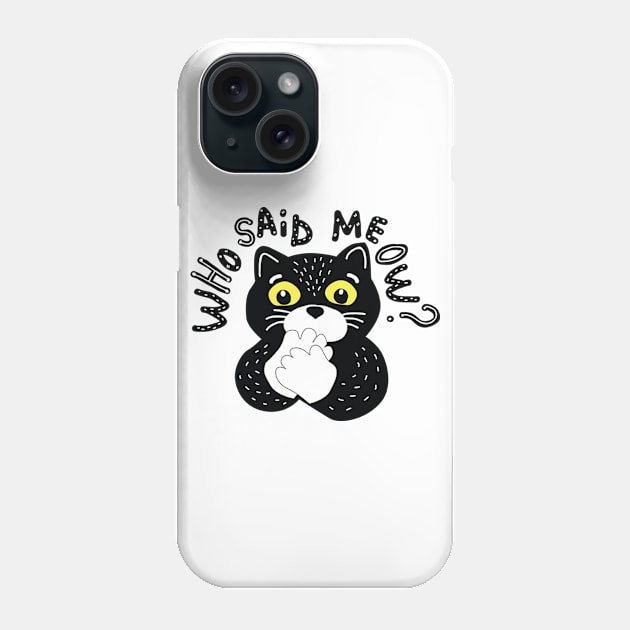 Who said meow? Funny cat Phone Case by white.ink