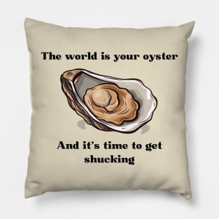 Inspirational World is Your Oyster Pillow