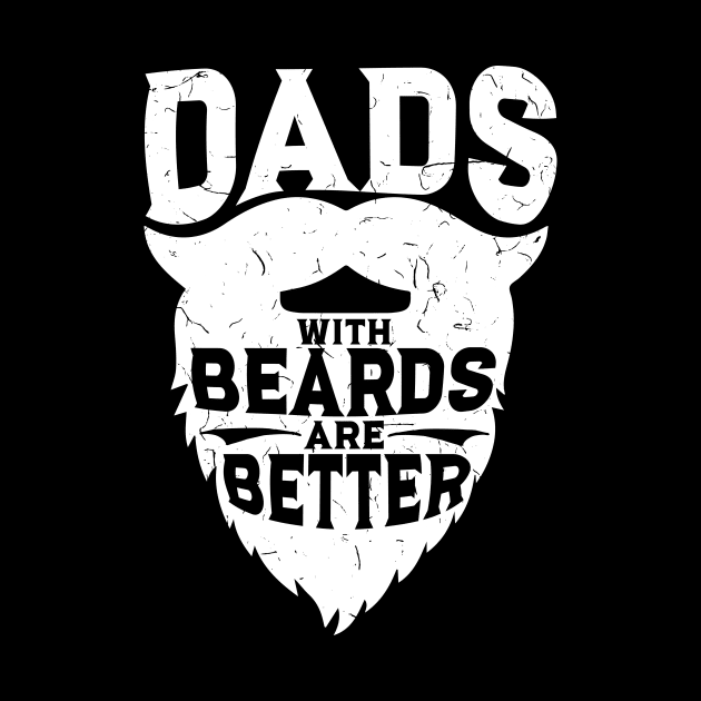 Dads With Beards Are Better - Funny Beard Gift by biNutz