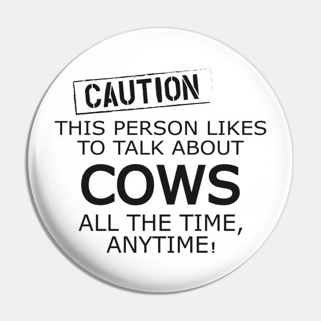 Cow - Caution This person likes to talk about cows Pin by KC Happy Shop