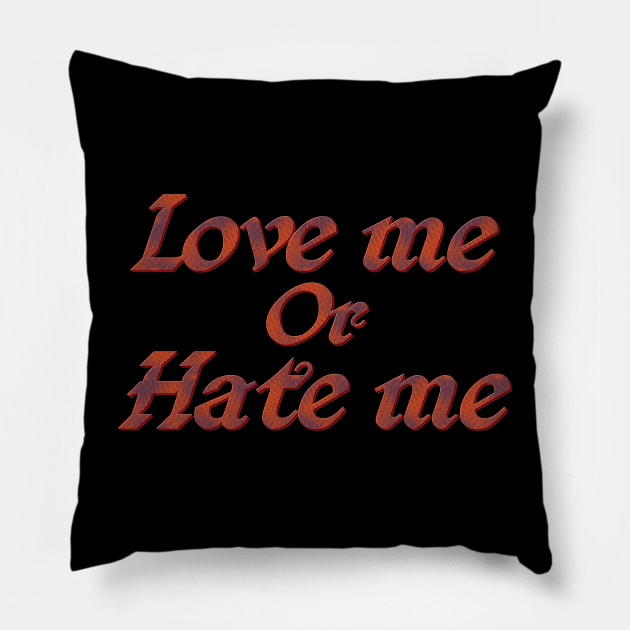 Love me or hate me Pillow by Wakingdream
